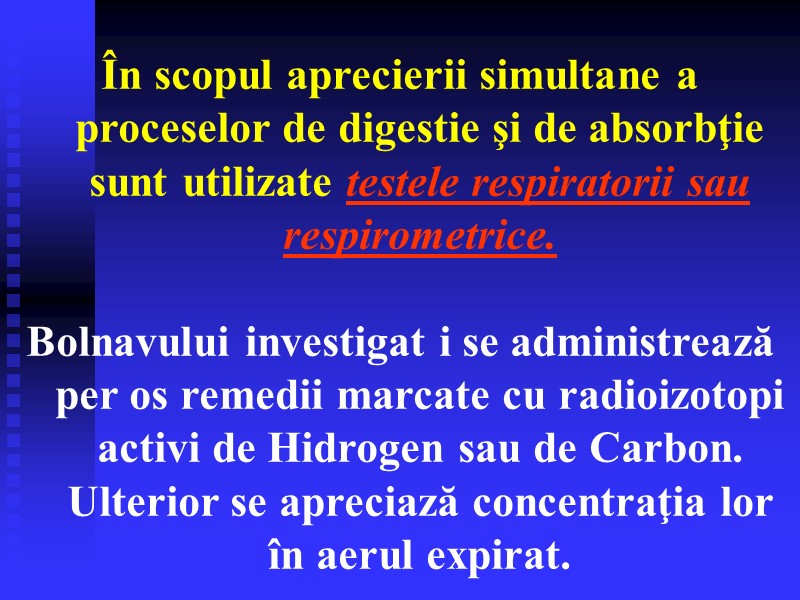 În scopul aprecierii simultane a proceselor de digestie şi de absorbţie sunt utilizate testele